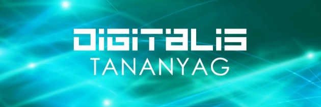 Elérhetőek az elkészült digitális tananyagok!