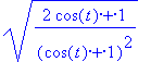sqrt((2*cos(t)+1)/((cos(t)+1)^2))