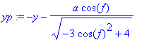 yp := -y-a*cos(f)/(sqrt(-3*cos(f)^2+4))